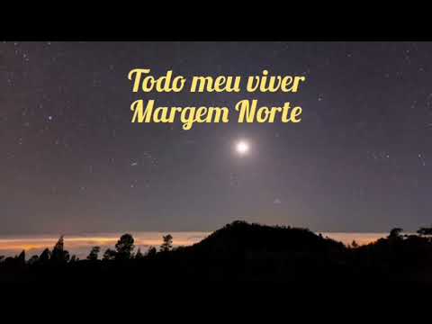 Margem Norte   Todo meu viver Com Letra