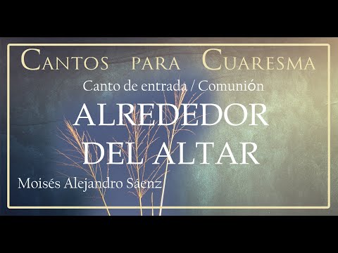 CANTO DE ENTRADA PARA CUARESMA - ALREDEDOR DEL ALTAR -CUARESMA