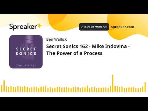 Secret Sonics 162 - Mike Indovina - The Power of a Process