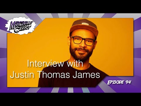 An Interview With Justin Thomas James - Marginally Geeky Ep 94