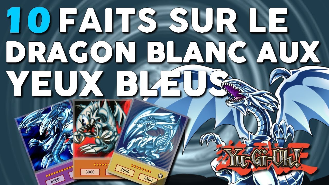 10 FAITS SUR LE DRAGON BLANC AUX YEUX BLEUS | BLUE EYES WHITE DRAGON