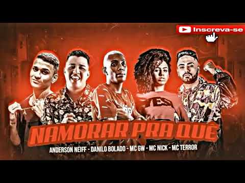 DANILO BOLADO, ANDERSON NEIFF, MC TERROR E MC GW E MC NICK - NAMORA PRA QUÊ - DJ CHAPA