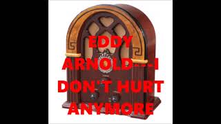EDDY ARNOLD   I DON&#39;T HURT ANYMORE