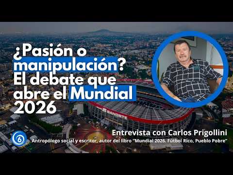 Perfiles del 6 | ¿Pasión o manipulación? El debate que abre el Mundial de Fútbol 2026