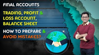 Final Accounts | Trading, Profit & Loss Account, Balance Sheet | How to Prepare & avoid mistakes?