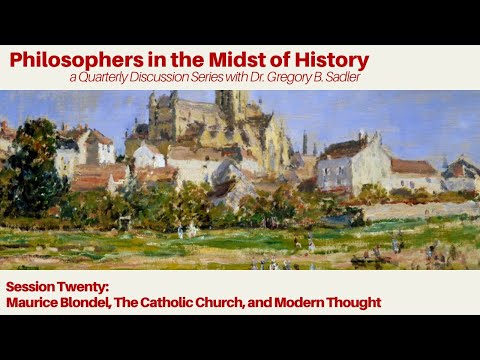 Maurice Blondel, The Catholic Church, & Modern Thought | Philosophers in Midst of History lecture 20