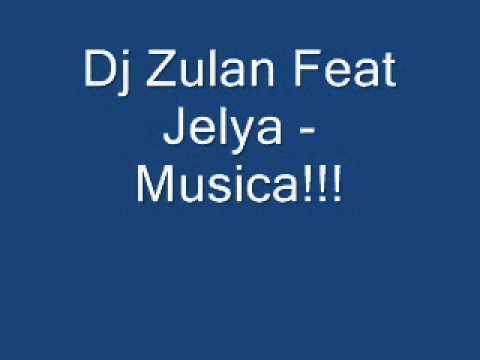 Dj zulan feat jelya - MUSICA!!!
