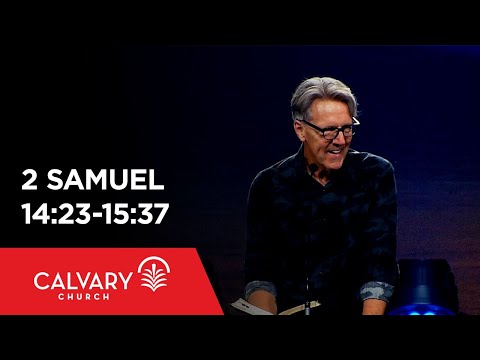 2 Samuel 14:23-15:37 - Skip Heitzig