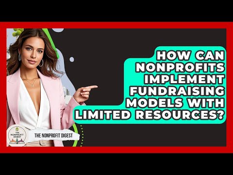 How Can Nonprofits Implement Fundraising Models With Limited Resources? - The Nonprofit Digest
