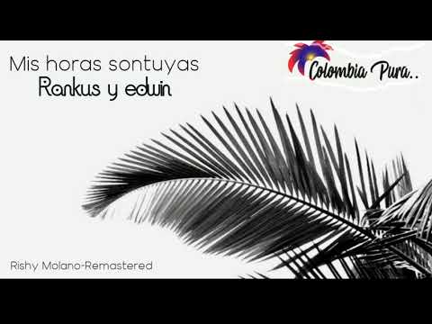 Rankus y Edwin -  Mis horas son tuyas  ( Rishy Molano Remastered )