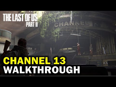 Channel 13 Complete Walkthrough | The Last of Us Part 2