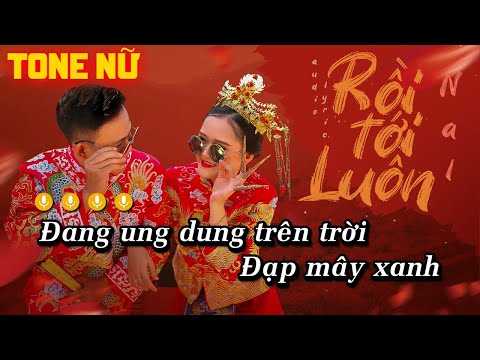 KARAOKE RỒI TỚI LUÔN (TONE NỮ) - NAL | BEAT GỐC CHUẨN