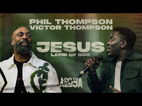 Phil Thompson x Victor Thompson - Jesus Lamb of God  [Official Live Video]