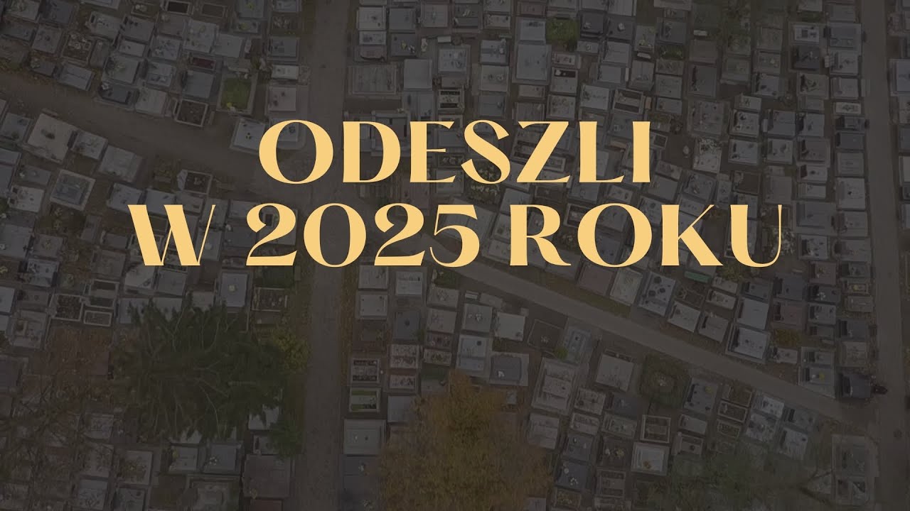 Odeszli do wieczności w 2025 roku