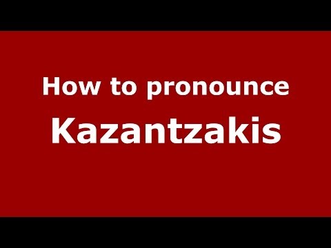 How to Pronounce Kazantzakis - PronounceNames.com