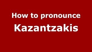 How to pronounce Kazantzakis