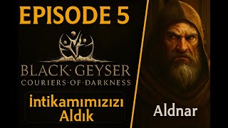 Black Geyser: Couriers of Darkness - Bölüm 5 İntikam Alındı Şİmdi Nolcak?. ?#blackgeyser