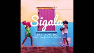 Say You Do - Sigala ft. DJ Fresh, Imani