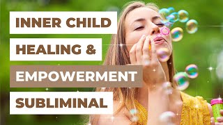 SUBLIMINAL INNER CHILD HEALING & POWER ACTIVATION | Alpha Waves 10 Hz