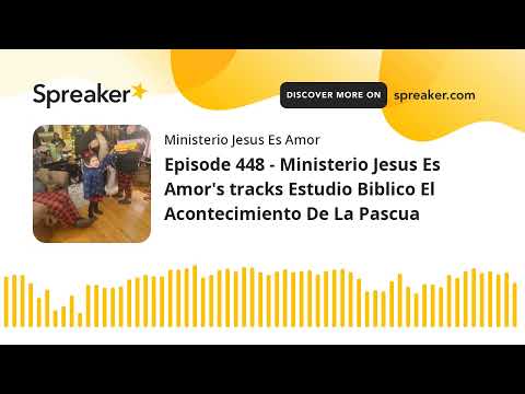 Episode 448 - Ministerio Jesus Es Amor's tracks Estudio Biblico El Acontecimiento De La Pascua