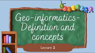 Lec-2 Geo-informatics|| defination and concepts|| Geoinformatics