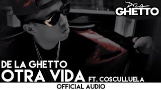 De La Ghetto - Otra Vida ft. Cosculluela [Official Audio]