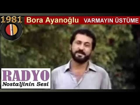 Bora Ayanoğlu - Varmayın Üstüme (1981)