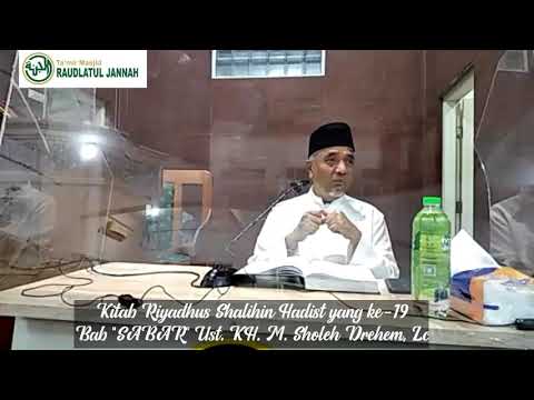 Kitab Riyadhus Shalihin Hadist yang ke-19, Bab "SABAR" Ust. KH. M. Sholeh Drehem, Lc