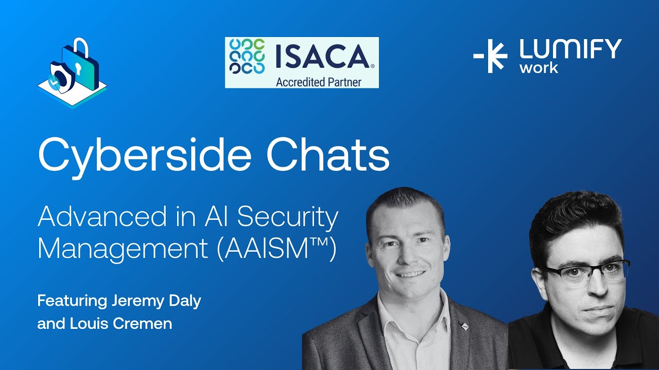Master AI Security with ISACA’s AAISM Certification | Lumify Work Cyberside Chat