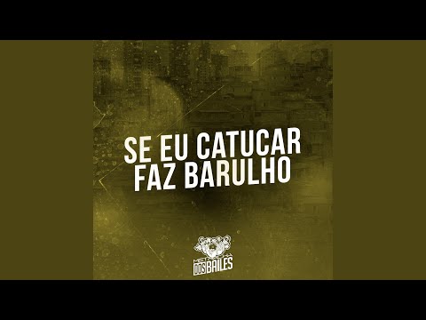 Se Eu Catucar Faz Barulho