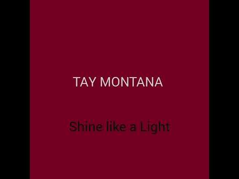 Shine Like a Light - TAY MONTANA