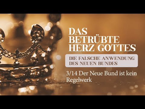 3 | 14 Das betrübte Herz Gottes - Der Neue Bund ist kein Regelwerk