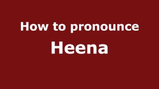 How to pronounce Heena