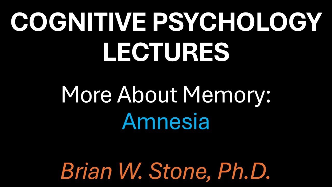 Cognitive Psychology - More About Memory Pt2 - Amnesia