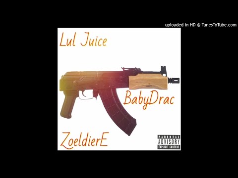 Lul Juice - BabyDrac Ft. ZoeldierE