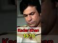 Kader Khan 1937 2018 Age Transformation Kaderkhan Oldmovies Rip