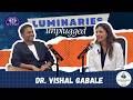 Luminaries Unplugged Episode 4 Timestamps – Dr. Vishal Gabale Insights