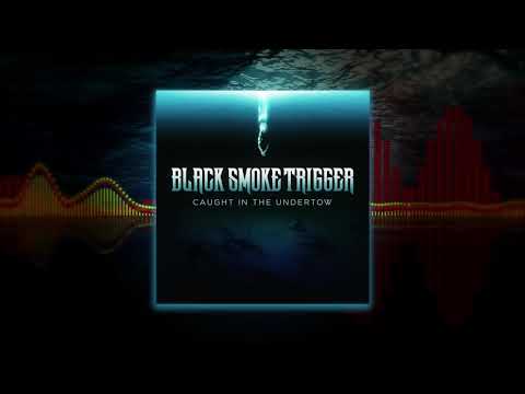 Black Smoke Trigger - Caught In The Undertow