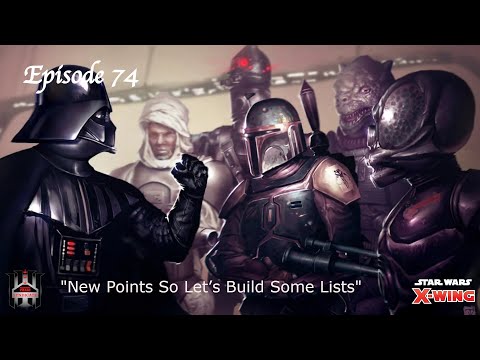 Star  Wars X-Wing: EP74 - New Points So Let’s Build Some Lists