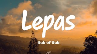 Download lagu Rub of Rub - Lepas (lyrics) mp3