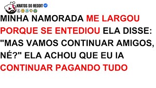 Minha Namorada ME LARGOU Porque SE ENTEDIOU VAMOS CONTINUAR AMIGOS, NÉ...