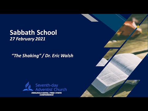 27 February 2021: Sabbath School: "The Shaking" / Dr. Eric Walsh