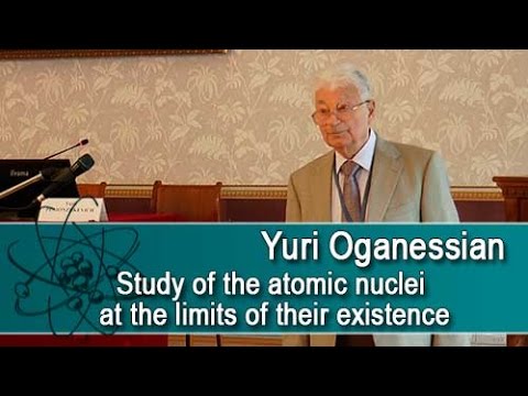«Study of the atomic nuclei at the limits of their existence» Prof. Oganessian lecture