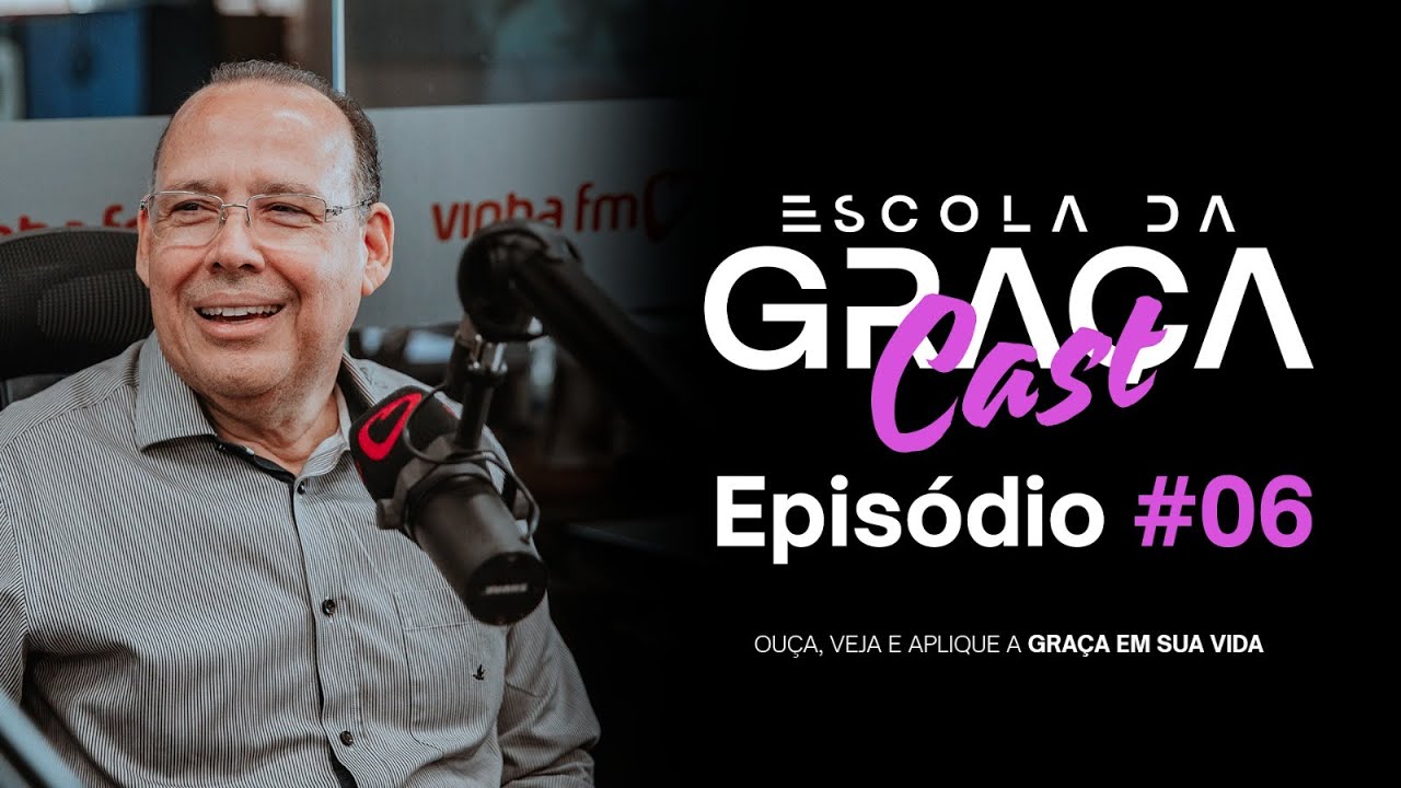 ESCOLA DA GRAÇA CAST - PASTOR ALUÍZIO SILVA - EP #6