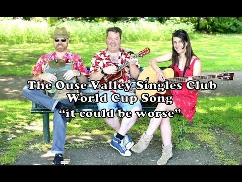 The Ouse Valley Singles Club - World Cup Song. It Could Be Worse. © The Ouse Valley Singles Club