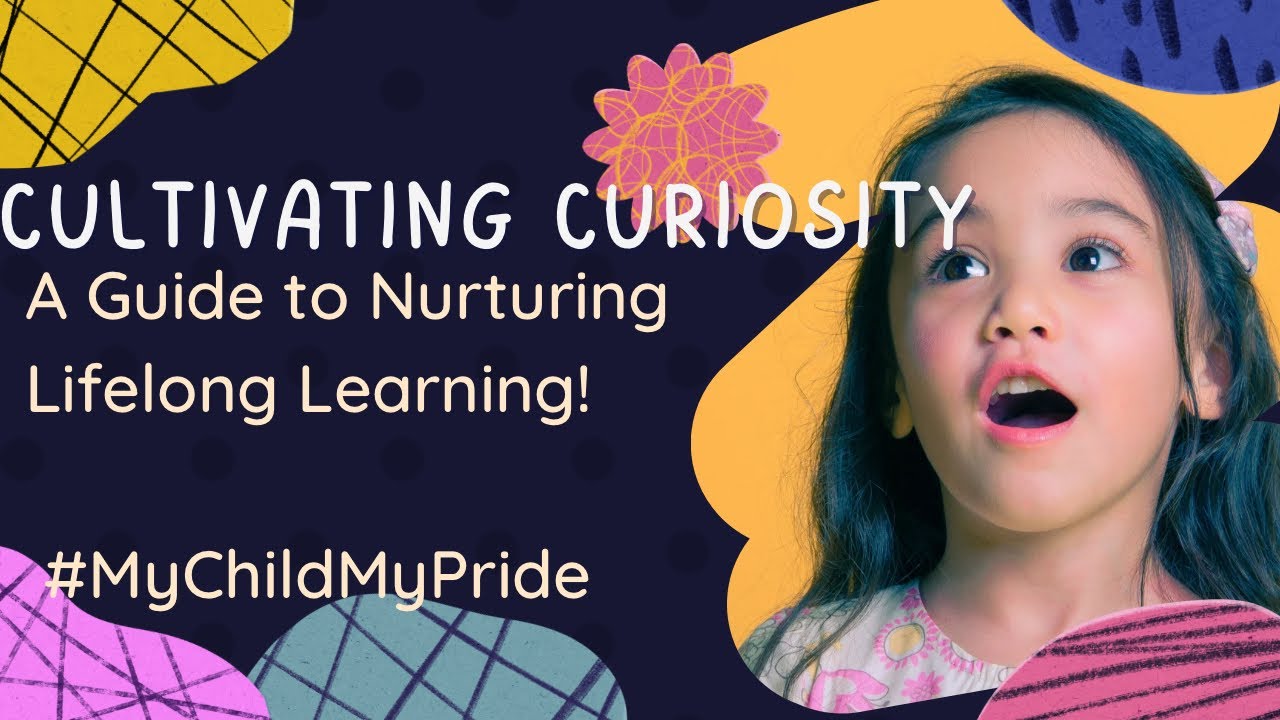 CULTIVATING CURIOSITY: A Guide to Nurturing Lifelong Learning!