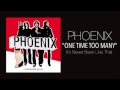 Phoenix - One Time Too Many 
