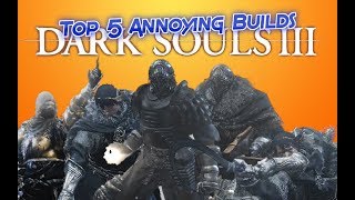 Dark Souls 3 Top 5 Annoying Builds