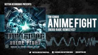 Tim Ismag - "Anime Fight (Nerd Rage Remix)" [Rottun Official Full Stream]
