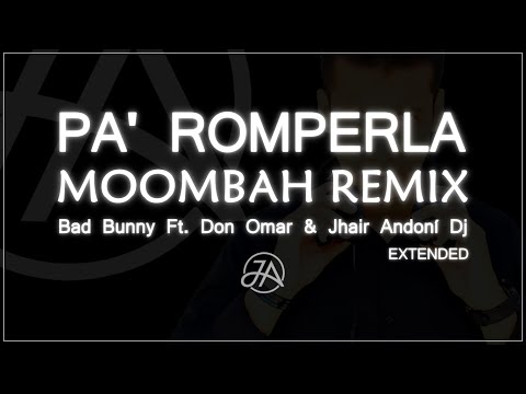 Pa Romperla (Moombah Remix) [Extended] - Bad Bunny Ft. Don Omar & Jhair Andoní Dj
